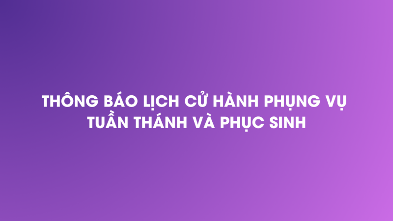 Thông báo lịch cử hành Phụng vụ Tuần Thánh và Phục Sinh