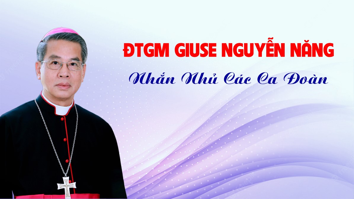 ĐTGM Giuse Nguyễn Năng nhắn nhủ các Ca đoàn