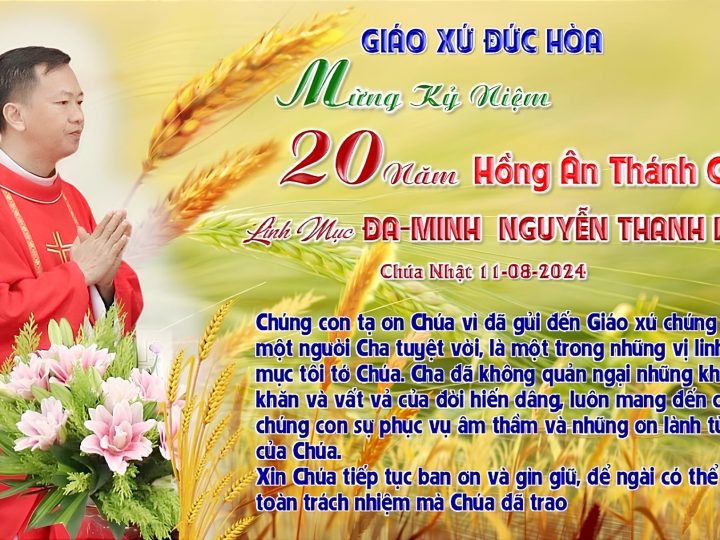 CHÚA NHẬT XIX THƯỜNG NIÊN NĂM B  NGÀY KỶ NIỆM 20 NĂM THÁNH CHỨC CỦA CHA ĐAMINH NGUYỄN THANH LIÊM-CHÁNH SỞ GIÁO XỨ ĐỨC HÒA 11-08-2024