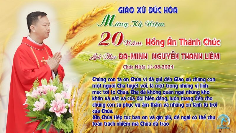 CHÚA NHẬT XIX THƯỜNG NIÊN NĂM B  NGÀY KỶ NIỆM 20 NĂM THÁNH CHỨC CỦA CHA ĐAMINH NGUYỄN THANH LIÊM-CHÁNH SỞ GIÁO XỨ ĐỨC HÒA 11-08-2024