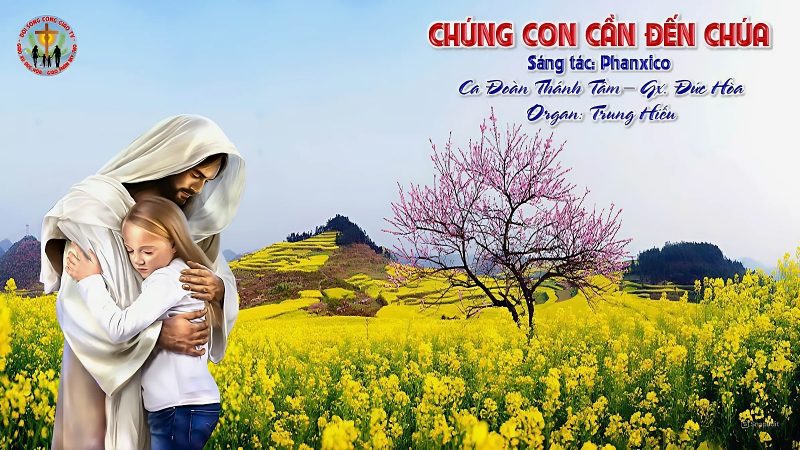 CHÚNG CON CẦN ĐẾN CHÚA-ST: PHANXICO- CĐ THÁNH TÂM