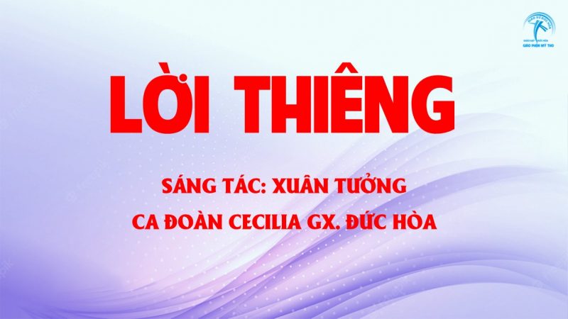 LỜI THIÊNG – St: Xuân Tưởng – Cđ Cecilia Gx. Đức Hòa